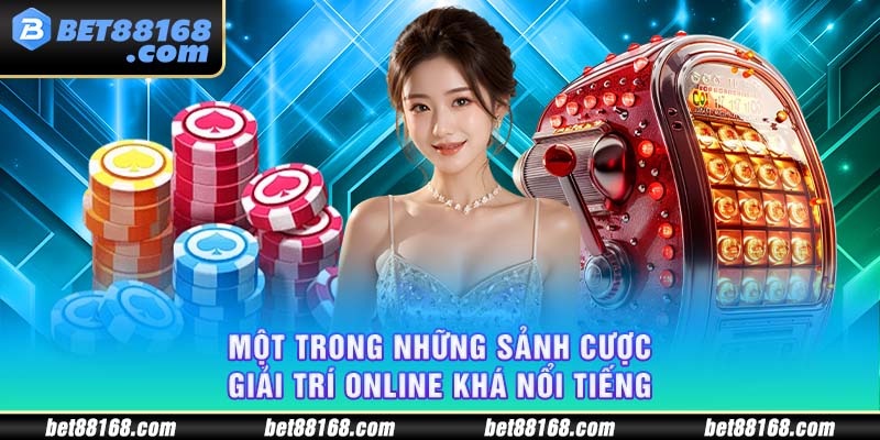 Một trong những sảnh cược giải trí online khá nổi tiếng